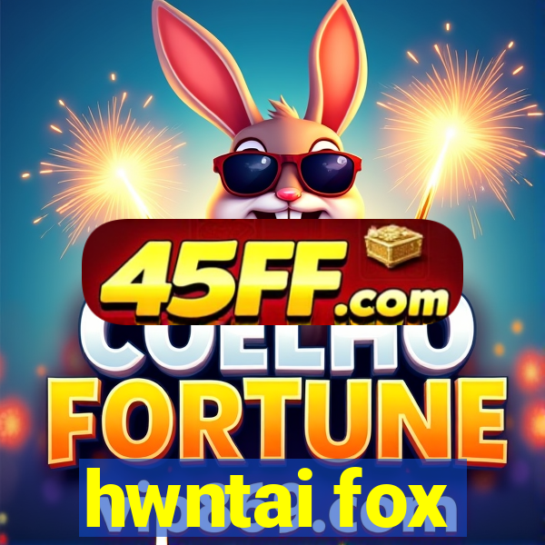hwntai fox